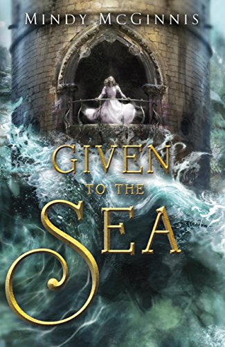 Given to the Sea by Mindy McGinnis
